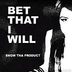 snow tha product bet that i will